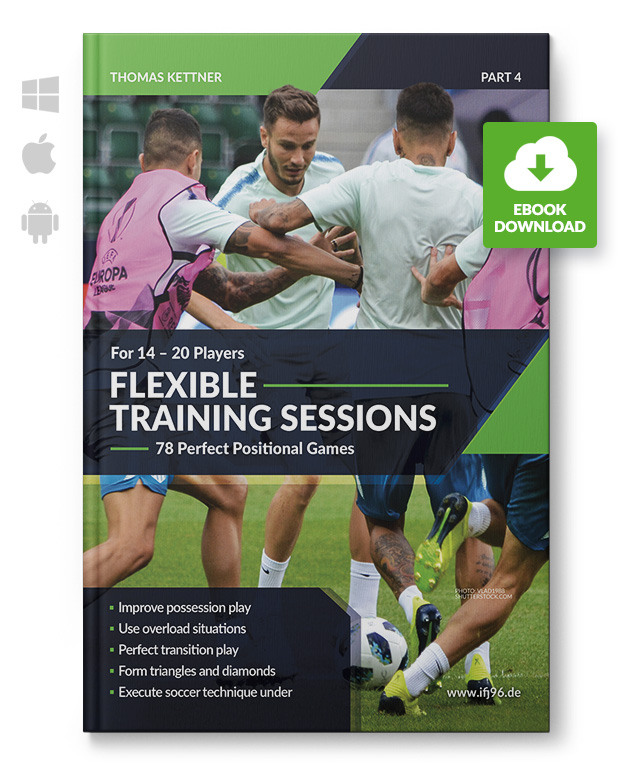 Flexible Training Sessions 4 - Positional Games for 14-20 Players (eBook) Flexible Training Sessions 4 - Positional Games for 14-20 Players (eBook)